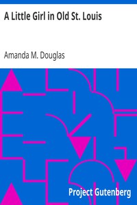 A Little Girl in Old St. Louis by Amanda M. Douglas