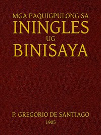 Mga Paquigpulong sa Iningles ug Binisaya by Gregorio de Santiago Vela