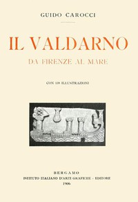 Il Valdarno da Firenze al mare by Guido Carocci