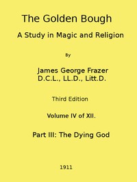 The Golden Bough: A Study in Magic and Religion (Third Edition, Vol. 04 of 12)