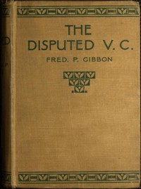 The Disputed V.C.: A Tale of the Indian Mutiny by Frederick P. Gibbon