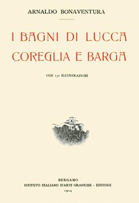 I Bagni di Lucca, Coreglia e Barga by Arnaldo Bonaventura