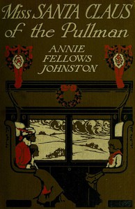 Miss Santa Claus of the Pullman by Annie F. Johnston