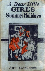 A Dear Little Girl's Summer Holidays by Amy Ella Blanchard