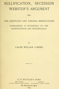 Nullification, Secession, Webster's Argument, and the Kentucky and Virginia