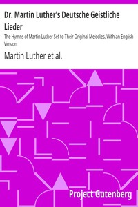 Dr. Martin Luther's Deutsche Geistliche Lieder by Martin Luther