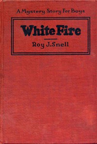 White Fire by Roy J. Snell