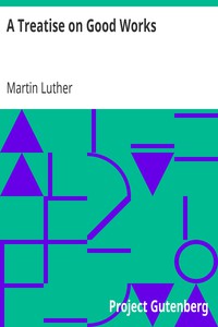 A Treatise on Good Works by Martin Luther