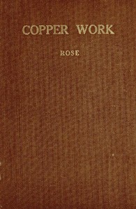Copper Work: A Text Book for Teachers and Students in the Manual Arts by Rose
