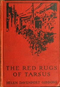 The Red Rugs of Tarsus: A Woman's Record of the Armenian Massacre of 1909