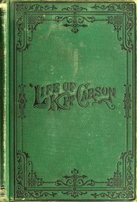 Life of Kit Carson, the Great Western Hunter and Guide by Charles Burdett