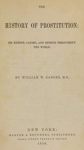 The History of Prostitution: Its Extent, Causes, and Effects throughout the