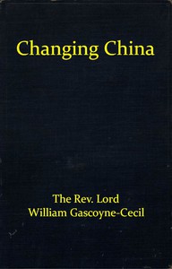 Changing China by Lady Florence Mary Cecil and William Gascoyne-Cecil