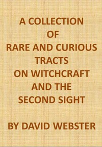 A Collection of Rare and Curious Tracts on Witchcraft and the Second Sight