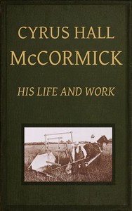 Cyrus Hall McCormick: His Life and Work by Herbert Newton Casson