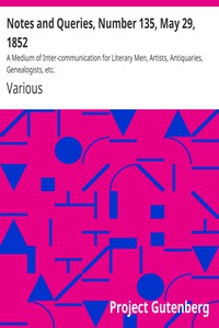 Notes and Queries, Number 135, May 29, 1852 by Various