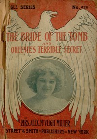 The Bride of the Tomb, and Queenie's Terrible Secret by Mrs. Alex. McVeigh Miller