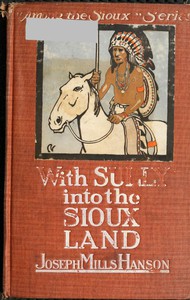 With Sully into the Sioux Land by Joseph Mills Hanson