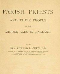 Parish Priests and Their People in the Middle Ages in England by Edward Lewes Cutts