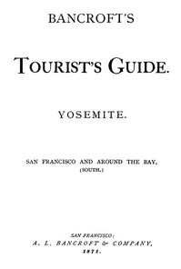 Bancroft's Tourist's Guide. Yosemite. San Francisco and around the Bay, (South.)