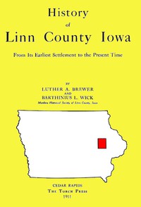 History of Linn County Iowa by Luther Albertus Brewer and Barthinius L. Wick