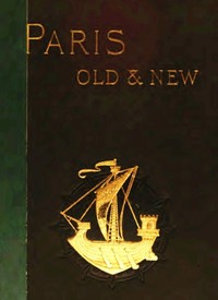 Old and New Paris: Its History, Its People, and Its Places, v. 1 by Edwards