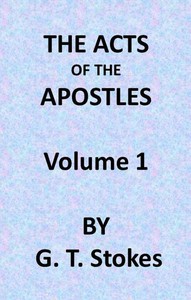 The Expositor's Bible: The Acts of the Apostles, Vol. 1 by George Thomas Stokes