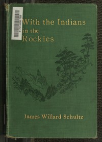 With the Indians in the Rockies by James Willard Schultz