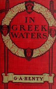 In Greek Waters: A Story of the Grecian War of Independence by G. A. Henty