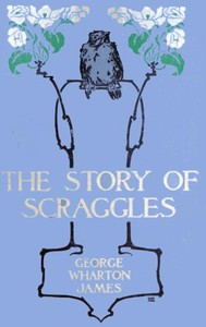 The Story of Scraggles by George Wharton James