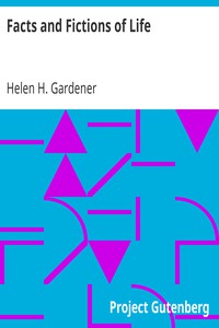 Facts and Fictions of Life by Helen H. Gardener