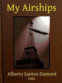 My Airships; The Story of My Life by Alberto Santos-Dumont