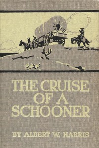 The Cruise of a Schooner by Albert W. Harris