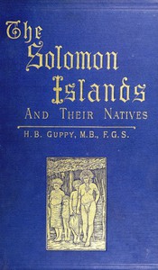 The Solomon Islands and Their Natives by H. B. Guppy