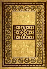 Convenient Houses, With Fifty Plans for the Housekeeper by Louis H. Gibson