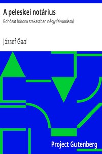 A peleskei notárius: Bohózat három szakaszban négy felvonással by József Gaal