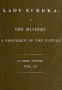 Lady Eureka; or, The Mystery: A Prophecy of the Future. Volume 3 by Williams