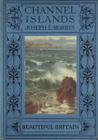 The Channel Islands by Joseph E. Morris