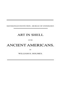 Art in Shell of the Ancient Americans by William Henry Holmes