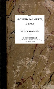 The Adopted Daughter: A Tale for Young Persons by Elizabeth Sandham