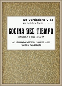 Cocina del tiempo, ó arte de preparar sabrosos y exquisitos platos propios de