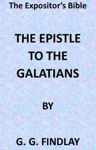 The Expositor's Bible: The Epistle to the Galatians by George G. Findlay