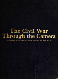 The Civil War Through the Camera by Henry W. Elson