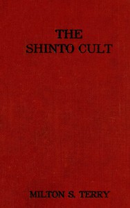 The Shinto Cult: A Christian Study of the Ancient Religion of Japan by Terry