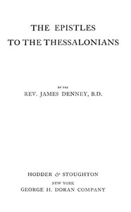 The Expositor's Bible: The Epistles to the Thessalonians by James Denney