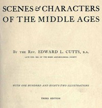 Scenes and Characters of the Middle Ages by Edward Lewes Cutts