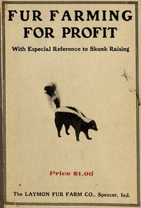 Fur Farming for Profit, with Especial Reference to Skunk Raising by Laymon