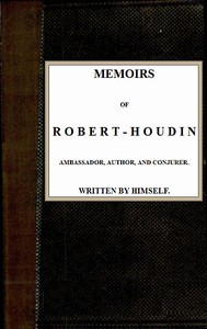 Memoirs of Robert-Houdin, ambassador, author and conjurer by Robert-Houdin