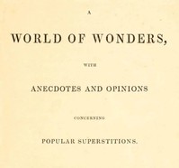 A World of Wonders, with Anecdotes and Opinions Concerning Popular Superstitions