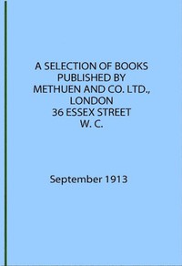 A Selection of Books Published by Methuen &amp; Co. September 1913 by Methuen &amp; Co.